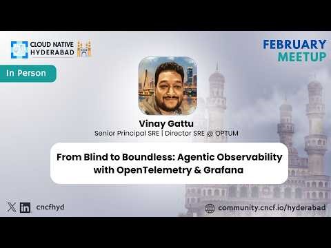 Agentic Observability with OTel & Grafana - Vinay Gattu - Cloud Native Hyderabad - February 2026