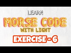 How to Master Morse Code with Light: EXERCISE - 6