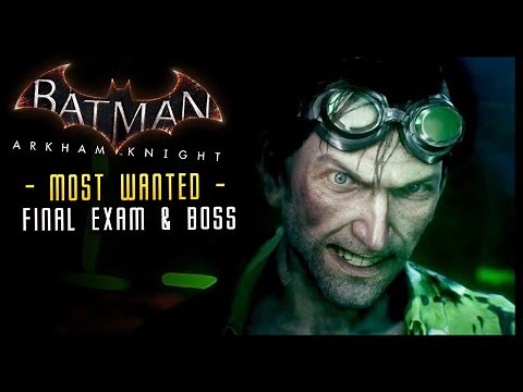 Batman Arkham Knight: FINAL Exam & Riddler Boss Most wanted