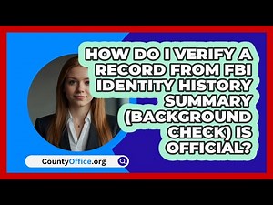 How Do I Verify A Record From FBI Identity History Summary (Background Check) Is Official?