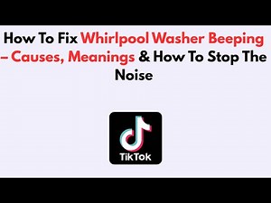 How To Fix Whirlpool Washer Beeping – Causes, Meanings & How To Stop The Noise