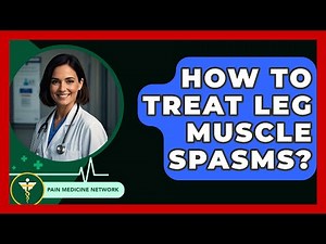 How To Treat Leg Muscle Spasms? - Pain Medicine Network