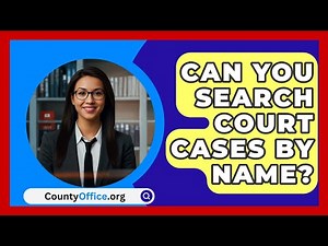 Can You Search Court Cases By Name? - CountyOffice.org