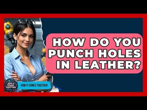 How Do You Punch Holes In Leather? - How It Comes Together
