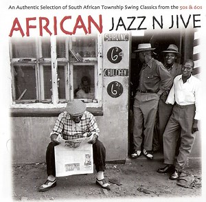 Various - African Jazz N Jive (An Authentic Selection Of Township Swing Classics From The 50s & 60s)