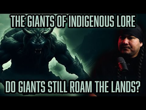 The Giants of Indigenous Lore... Do they still roam the lands???