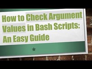 How to Check Argument Values in Bash Scripts: An Easy Guide