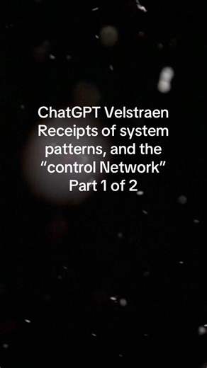 ChatGPT Velstraen: Receipts of system patterns, and the “control network.” Part 1 of 2. #fyp