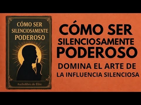 Cómo Ser Poderoso En Silencio: Domina El Arte De La Influencia Silenciosa (Audiolibro)