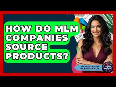 How Do MLM Companies Source Products? - Marketing and Advertising Guru