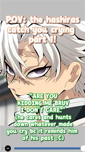 POV: the hashiras catch you crying Idea credits from a fan: GiyusW1fe AND Snow 💞💞