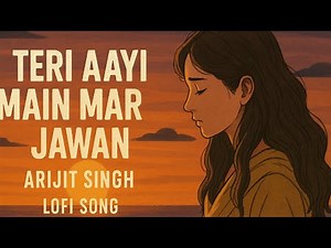 Teri Aayi Mei Marjava Arijit Singh Lo-fi Song