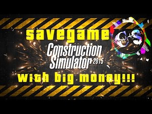 [DOWNLOAD] SAVEGAME Construction Simulator 2015 Savegame - BIG MONEY - CHEAT