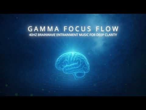 Gamma Focus Flow | 40Hz Brainwave Entrainment Music for Deep Clarity
