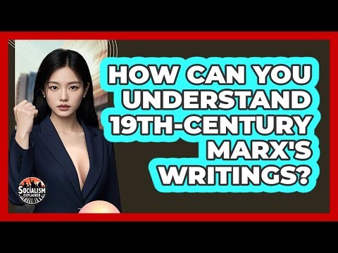 How Can You Understand 19th-century Marx's Writings? - Socialism Explained