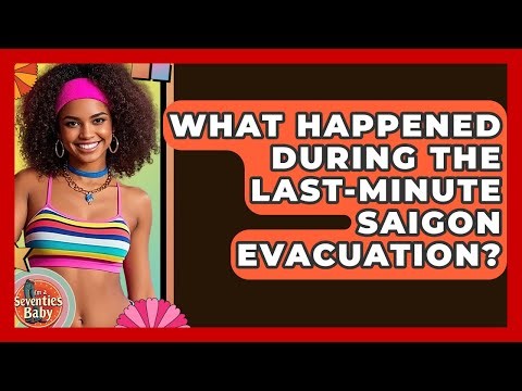 What Happened During The Last-minute Saigon Evacuation? - I'm a 70s Baby