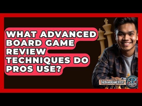 What Advanced Board Game Review Techniques Do Pros Use? - The Board Game Xpert