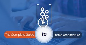The Complete Guide To Kafka Architecture