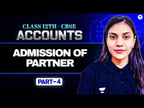Admission of Partner l Must Watch Class 12 l Part 4 l Accounts l CBSE Class 12