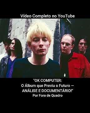 OK COMPUTER: O Álbum que Previu o Futuro — ANÁLISE E DOCUMENTÁRIO!