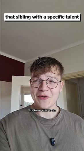 POV: that sibling with a specific talent
