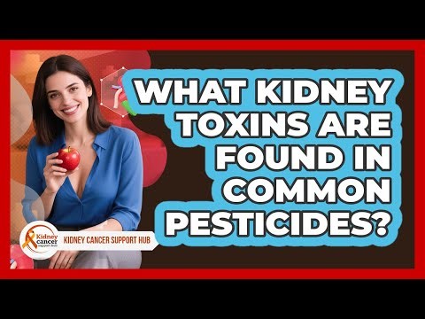 What Kidney Toxins Are Found In Common Pesticides? - Kidney Cancer Support Hub