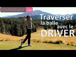 Traverser la balle avec le Driver - Cours de golf avec Renaud Poupard