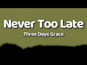 Three Days Grace - Never Too Late (Lyrics)