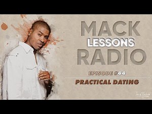 Mack Lessons EP#44 Practical Dating
