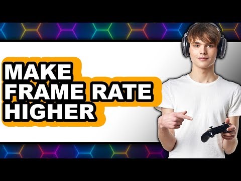 How To Make Frame Rate Higher - Step By Step