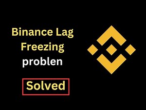 Fix Binance App Lagging Freezing Not Working