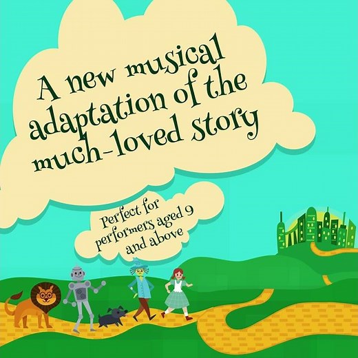 The Wizard of Oz by Tom Kirkham. A wonderful new musical based on the classic story.