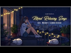 8D Mind Relax Lofi Mashup | Hindi Slowed Reverb Playlist | Arijit Singh Lofi | 8D Audix
