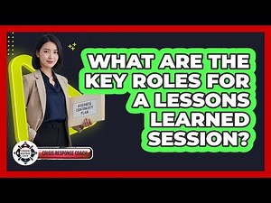 What Are The Key Roles For A Lessons Learned Session?