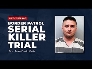 Watch Live: Border Patrol Serial Killer Trial - TX v. Juan David Ortiz - Day 4