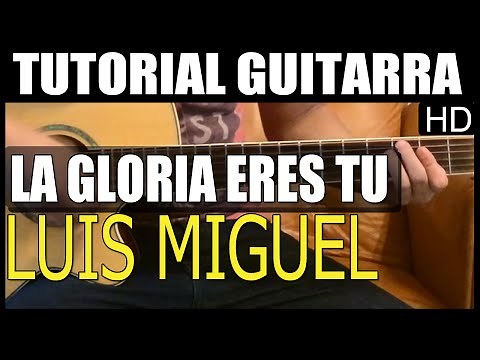 Como tocar - La gloria eres tu de Luis Miguel - Tutorial Guitarra (HD)