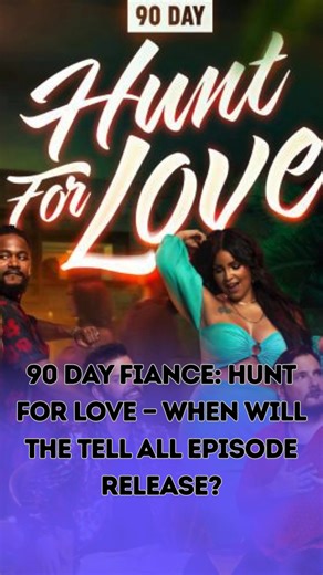 90 Day Fiance: Hunt For Love — When Will The Tell All Episode Release? Check Comments 👇 | TV Season & Spoilers