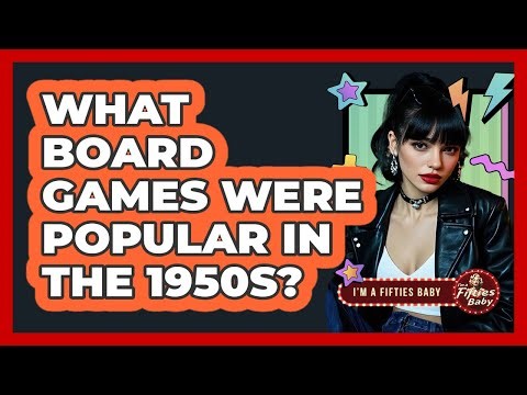 What Board Games Were Popular in the 1950s?