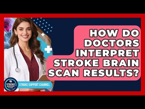 How Do Doctors Interpret Stroke Brain Scan Results? - Stroke Support Channel