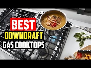 ✅5 Best Downdraft Electric And Gas Cooktops of 2023