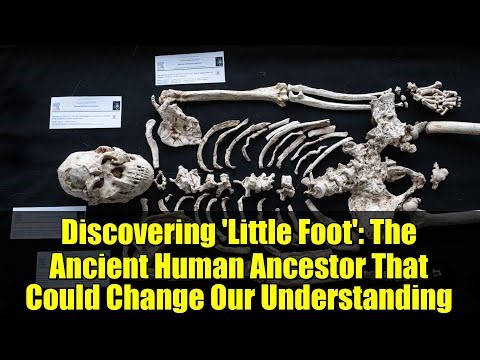 Discovering 'Little Foot': The Ancient Human Ancestor That Could Change Our Understanding