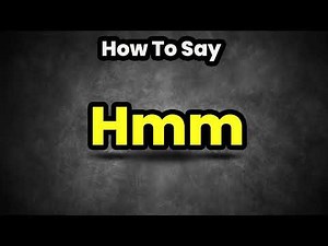 How To Pronounce Hmm? (CORRECTLY) Meaning & Pronunciation