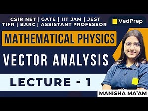 Vector Analysis | Mathematical Physics | CSIR NET | GATE | IIT JAM | Lec-1 | VedPrep Physics Academy