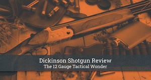 Dickinson Shotgun Review: The 12 Gauge Tactical Wonder