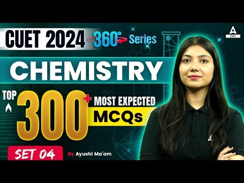 CUET 2024 Chemistry Top 300 Most Expected Questions | MCQ's Set 4 | By Ayushi Ma'am