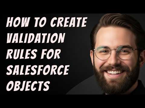 How to Create Validation Rules for Salesforce Objects Step by Step Beginner Tutorial