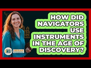 How Did Navigators Use Instruments In The Age Of Discovery? - Iberian Wonders