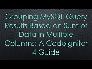 Grouping MySQL Query Results Based on Sum of Data in Multiple Columns: A CodeIgniter 4 Guide