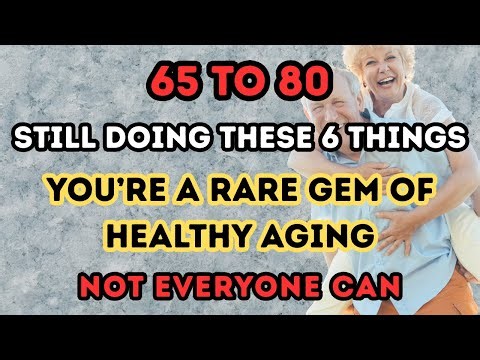 65 to 80 and Still Doing These 6 Things? You’re One of the Few Aging Well