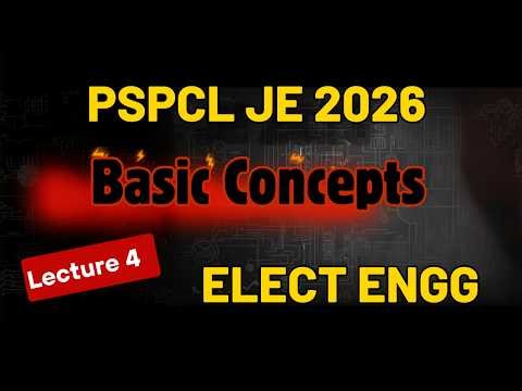 Basic Concepts | Lecture 4 | PSPCL JE 2026 | Electrical Engineering